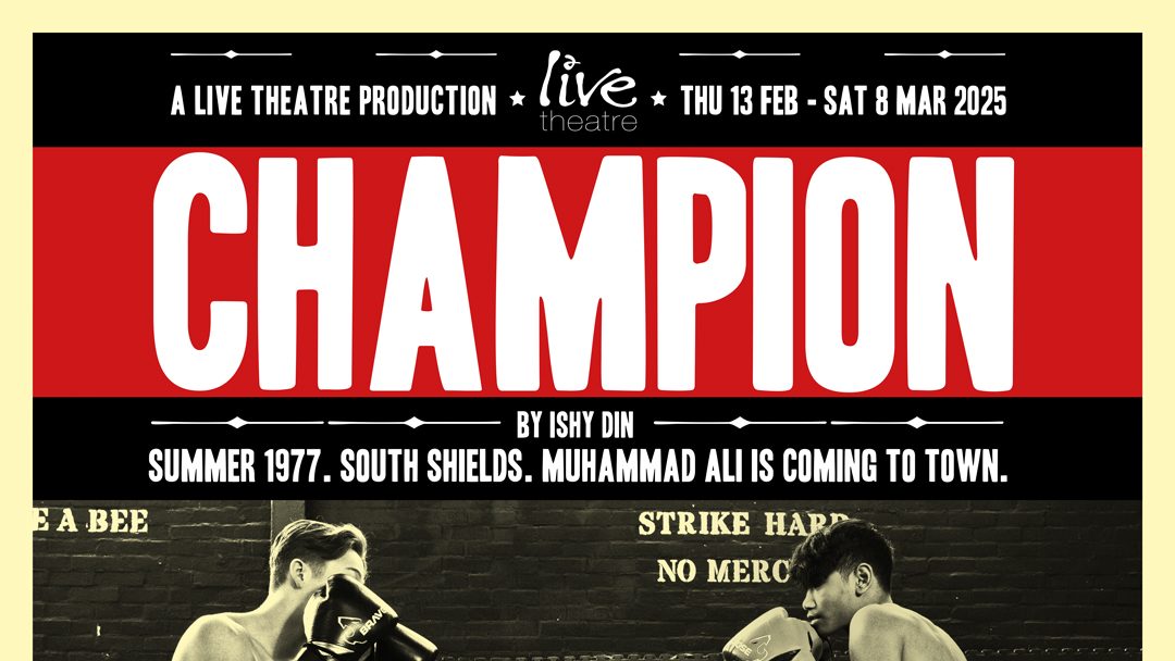 North East Natters: Ishy Din on Playwriting, the North East, and ‘Champion’